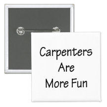 Carpenters Are More Fun Button