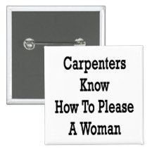 Carpenters Know How To Please A Woman Button