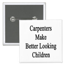 Carpenters Make Better Looking Children Pin