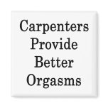 Carpenters Provide Better Orgasms magnets