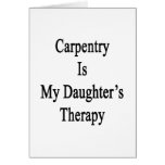 Carpentry Is My Daughter's Therapy Greeting Cards