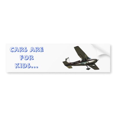 Cars are for kids... Bumper Stickers