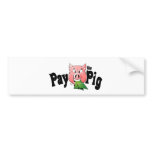CASH SLAVE PAY PIG bumper stickers