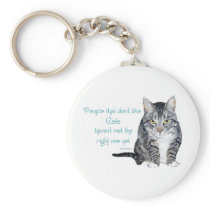 Cat Wisdom - People who don't like Cats Keychains