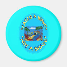 CATCH A WAVE NOT A SHAVE MAGNET
