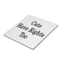 Cats Have Rights Too Ceramic Tiles