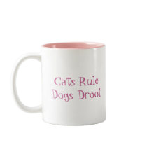"Cats Rule Dogs Drool" Mug