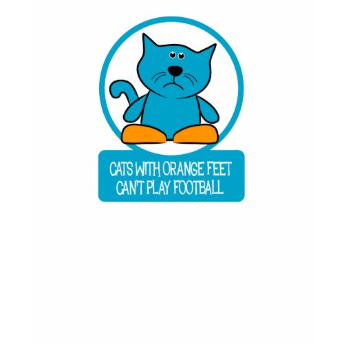 Cats with orange feet can't play Football shirt