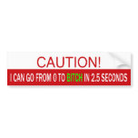 Caution! 0 TO BITCH bumper stickers