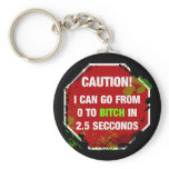 Caution! 0 TO BITCH keychains