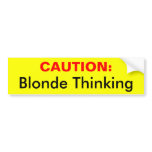 CAUTION:, Blonde Thinking Bumper Stickers