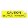 CAUTION: BLONDE THINKING BUMPER STICKER