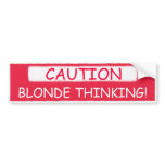 CAUTION, BLONDE THINKING! bumper stickers bumper stickers