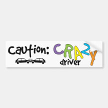 Caution! Crazy Driver! Bumper Stickers