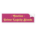 - Caution - Driver Legally Blonde bumper stickers