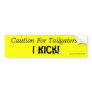 Caution For Tailgaters:, I Kick! Bumper Stickers