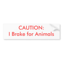 CAUTION:  I Brake for Animals Bumper Sticker