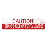 Caution! I Brake Suddenly For Tailgaters