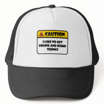 CAUTION - I LIKE TO GET DRUNK AND HUMP THINGS