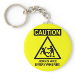 Caution Jerks are Everywhere!! Keychain