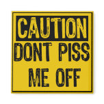 Caution Sign- Don't Piss Me Off Yellow/Black Fridge Magnets