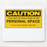 CAUTION: You are Violating My Personal Space mousepads