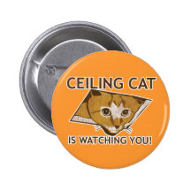 Ceiling Cat is watching you! Button