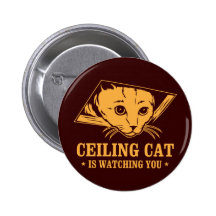 Ceiling Cat is Watching You Pinback Buttons