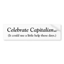 Celebrate Capitalism!, (It could use a little h... bumper stickers