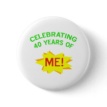Celebrating 40 Years Of Me Pinback Button