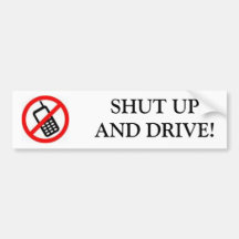 CELL PHONE, SHUT UPAND DRIVE! BUMPER STICKER