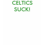 CELTICS SUCK! t-shirts