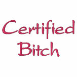 Certified bitch embroidered shirt
