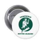 Certified Hottie-ologist Pin