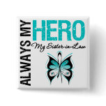Cervical Cancer Always My Hero My Sister-in-Law buttons