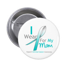 Cervical Cancer I Wear Teal and White For My Mum Pinback Buttons
