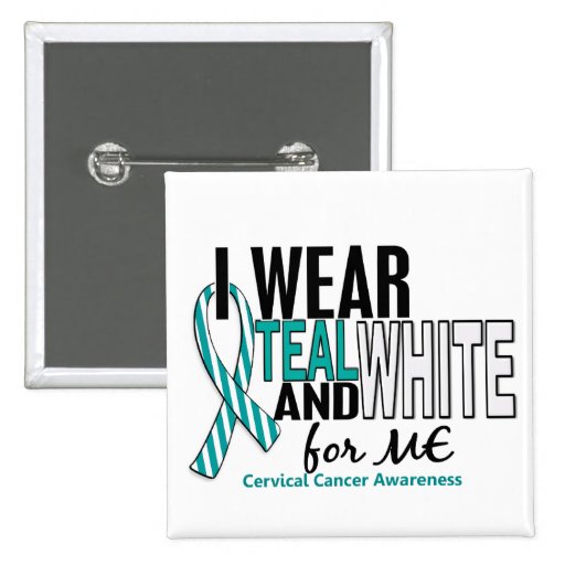 CERVICAL CANCER I Wear Teal & White For ME 10 Button