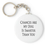 Chances Are My Dog Is Smarter Than You Key Chains