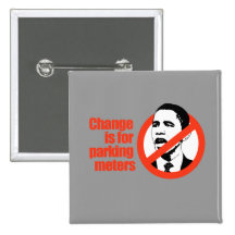 CHANGE IS FOR PARKING METERS / ANTI-OBAMA T-SHIRT PINBACK BUTTONS