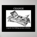change-is-good-but-folding-money-is-better poster