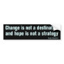 Change is not a destination Bumper Sticker