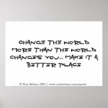 Change the world more than the world changes you posters