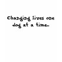 Changing lives one dog at a time... t-shirts