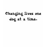 Changing lives one dog at a time... t-shirts