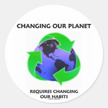 Changing Our Planet Requires Changing Our Habits Round Stickers