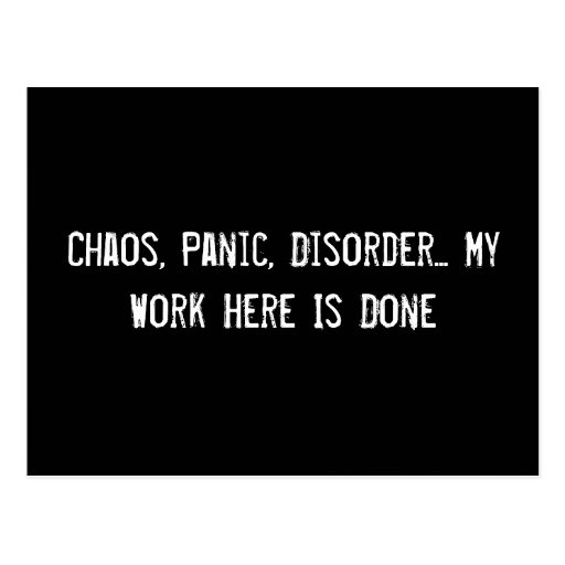 Chaos, Panic, Disorder... My Work Here Is Done Post Card | Zazzle