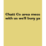 Chatt Co area mess with us we'll bury ya t-shirts