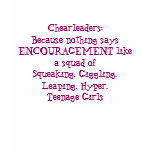 Chearleaders:Because nothing says ENCOURAGEMENT... t-shirts