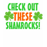 Check Out THESE Shamrocks! t-shirts