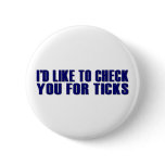 Check You For Ticks Pinback Button